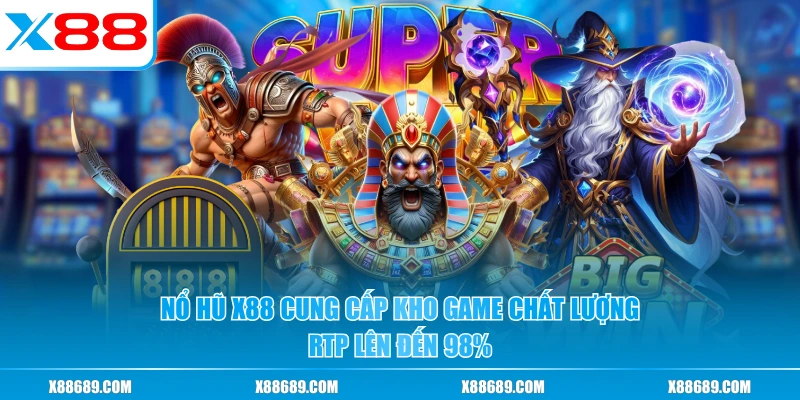 Nổ hũ X88 cung cấp kho game chất lượng, RTP lên đến 98%